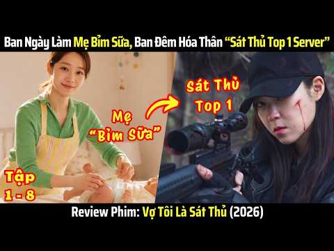 [Review Phim] Vợ Tôi Là Sát Thủ - Tập 1-8 - Bà Mẹ Bỉm Sữa Nhưng Nghề Chính Là Sát Thủ Top 1 Server