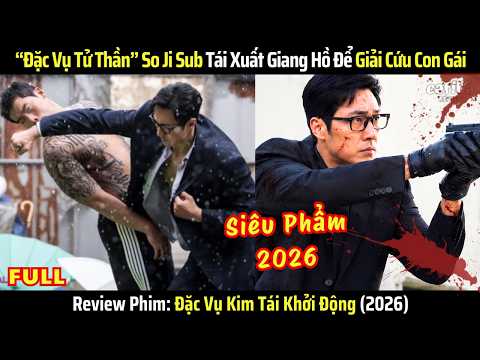 [Review Phim] Đặc Vụ Kim Tái Khởi Động - Full - Đặc Vụ Tử Thần Tái Xuất Để Giải Cứu Con Gái 2026