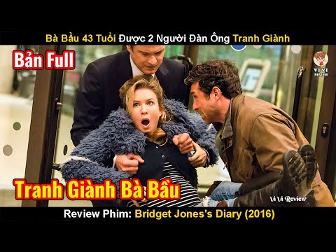 Lỡ Uống Say Với Trai Lạ, Bà Bầu Được 2 Người Đàn Ông Tranh Giành| Review Phim: Bridget Jones's Diary
