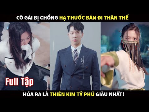 Cô gái bị nhà chồng hạ thuốc bán đi thân thể, hoá ra là Thiên kim tỷ phú giàu nhất! #phimhay