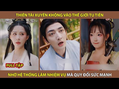 Thiên tài xuyên không vào thế giới tu tiên, nhờ hệ thống làm nhiệm vụ mà quy đổi sức mạnh