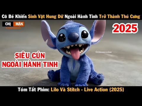 Review phim Cô bé khiến sinh vật ngoài hành tinh trở thành thú cưng | Lilo và Stitch 2025