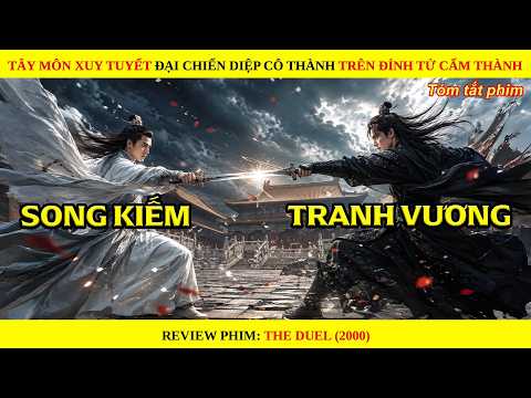 [Review Phim] Trận Quyết Đấu Kinh Điển Giữa Tây Môn Xuy Tuyết Và Diệp Cô Thành || The Duel 2000