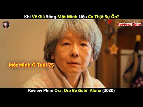 [Review Phim] Khi Về Già Sống Một Mình Liệu Có Thật Sự Ổn?