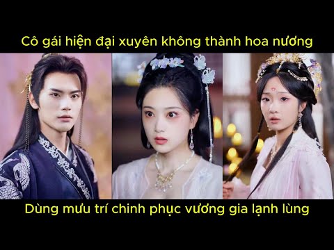 Cô gái hiện đại xuyên không thành hoa nương, dùng mưu trí chinh phục vương gia lạnh lùng.