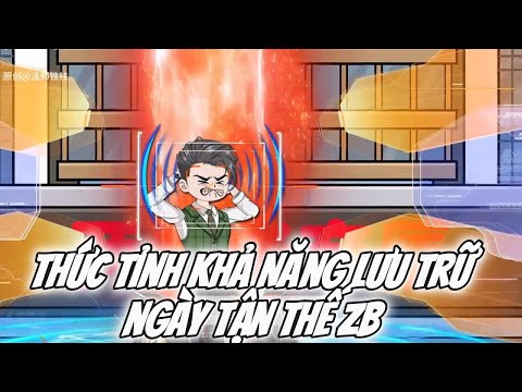 Thức Tỉnh Khả Năng Lưu Trữ Ngày Tận Thế ZB || Lê Tính