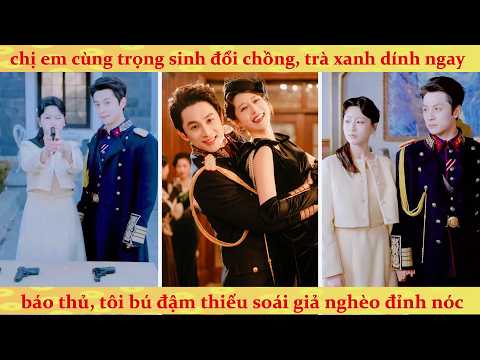 🔥Em gái chê ma ốm giành lấy cặn bã, Chị gái gả thiếu soái mở xưởng may hóa thành đốc quân