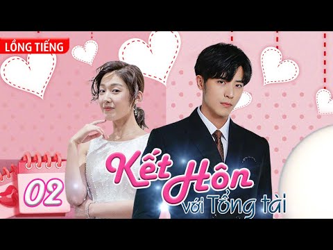 Phim Bộ Hay: KẾT HÔN VỚI TỔNG TÀI - Tập 02 (Lồng Tiếng) | Phim Bộ Ngôn Tình Trung Quốc Mới Hay Nhất