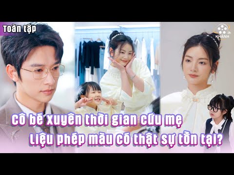 Con Gái Xuyên Không Cứu Mẹ – Phim Cảm Động Khiến Triệu Người Rơi Nước Mắt!
