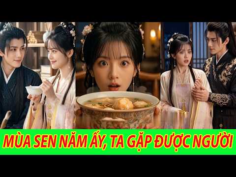 Mùa Sen Năm Ấy, Ta Gặp Được Người - Trọn Bộ