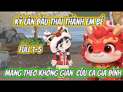 Kỳ Lân Bị Phạt Thành Em Bé Mang Theo Không Gian Cứu Cả Gia Đình Full 1-5