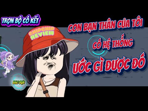 FULL Trọn Bộ | Con Bạn Thân của Tôi Có Hệ Thống Ước Gì Được Đó  | ChipChip Review