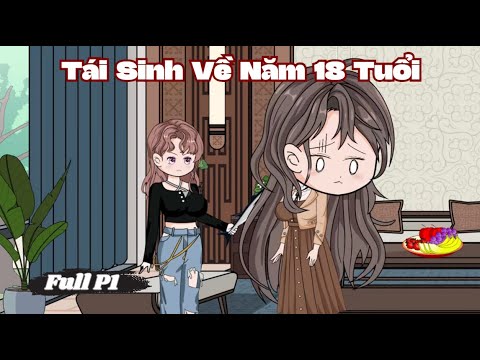 Tái Sinh Về Năm 18 Tuổi Full P1 | Sub Review