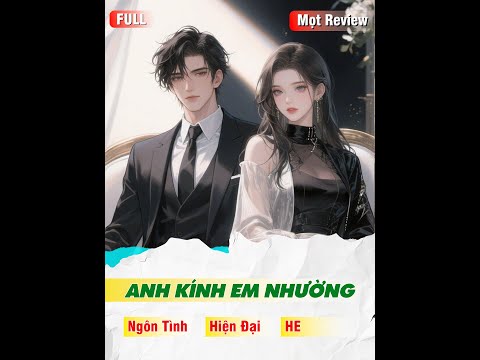 ANH KÍNH EM NHƯỜNG ( Full ) | Ngôn Tình - Sủng - Hiện Đại - HE | Mọt Review