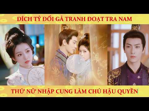 Cung đấu trùng sinh: đích tỷ giành cưới tra nam, ta nhập cung trở thành hoàng hậu được sủng ái nhất