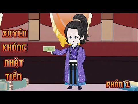 PHẦN 1 | XUYÊN KHÔNG NHẶT TIỀN