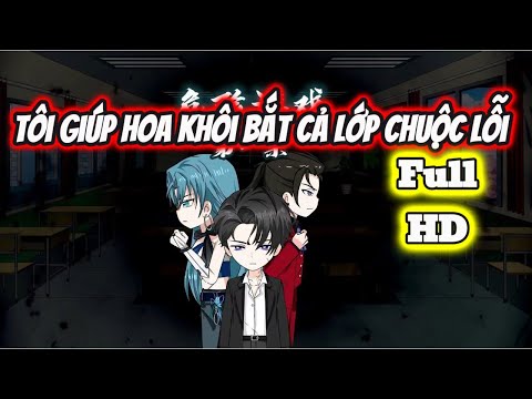 Full END | TÔI GIÚP HOA KHÔI BẮT CẢ LỚP CHUỘC LỖI VÀ CÁI KẾT | Phim Hay Có Kết - Bạch Tiên Sinh