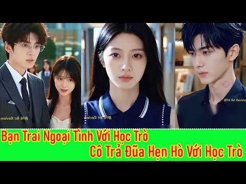 Bạn trai ngoại tình với nữ học trò, cô liền trả đũa bằng cách hẹn hò với học trò cưng của anh!