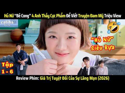 [Review Phim] Hủ Nữ “Bẻ Cong” 4 Anh Thầy Cực Phẩm Để Viết Truyện Đam Mỹ Triệu View - Tập 1-6