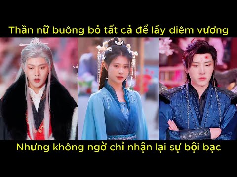 Thần nữ từ bỏ tất cả để lấy diêm vương, nhưng không ngờ chỉ nhận lại sự bội bạc | Phim hay.