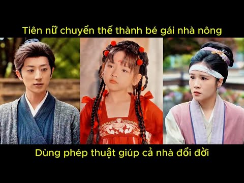 Tiên nữ chuyển thế thành bé gái nhà nông, dùng phép thuật giúp cả nhà đổi đời.