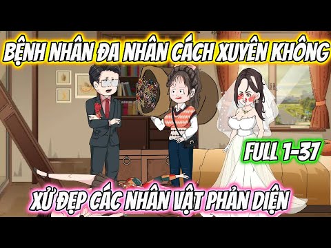 Bệnh Nhân Đa Nhân Cách Xuyên Không Xử Đẹp Các Nhân Vật Phản Diện Full 1-37