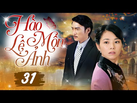 HÀO MÔN LỆ ẢNH - Tập 31 (Thuyết Minh) | Siêu Phẩm Hào Môn Tranh Đấu Trung Quốc Hot Nhất 2025