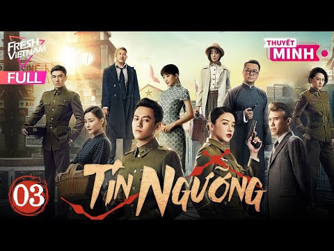 【Thuyết Minh】Tín Ngưỡng l Tập 03  l Phim Hành Động Điệp Chiến Trung Quốc Siêu Hay #phimhanhdong