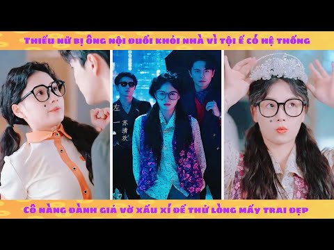 Bị ông nội đuổi khỏi nhà vì là gái ế: thiếu nữ giả vờ xấu xí để thử lòng mấy anh đẹp trai xem mắt