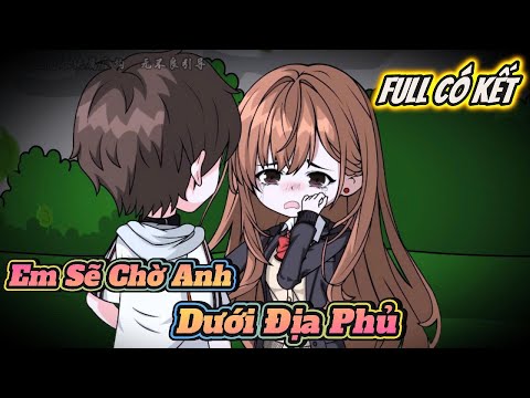 Em Sẽ Chờ Anh Dưới Địa Phủ | Full Có Kết | ChipChip Review