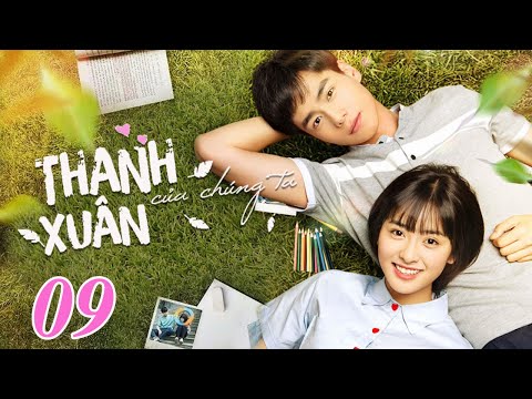 Phim Bộ Hay: THANH XUÂN CỦA CHÚNG TA - Tập 09 (Thuyết Minh) | Siêu Phẩm Ngôn Tình Hay Nhất