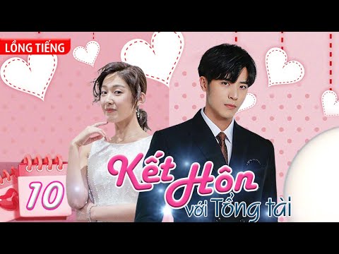 Phim Bộ Hay: KẾT HÔN VỚI TỔNG TÀI - Tập 10 (Lồng Tiếng) | Phim Bộ Ngôn Tình Trung Quốc Mới Hay Nhất