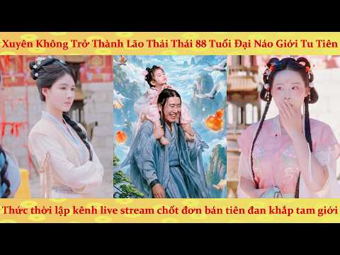 Nữ Hoàng chốt đơn xuyên không trở thành lão thái thái 88 tuổi đại náo giới tu tiên