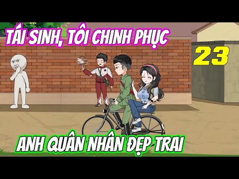 Tái sinh, tôi chinh phục anh quân nhân đẹp trai《Tập 23》| Vũ Vietsub