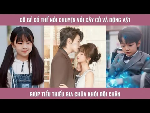Cô bé có thể nói chuyện với cây cỏ và động vật giúp tiểu thiếu gia chữa khỏi đôi chân