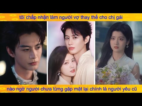 Thái tử gia lạnh lùng cưới vội cô gái lạ để che mắt, ai ngờ lại là người anh yêu thầm bấy lâu