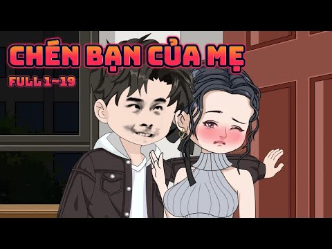 (Full1~19) TÁI SINH TÔI LIỀN CHÉN BẠN "NGỌT NƯỚC" CỦA MẸ | Great Sub