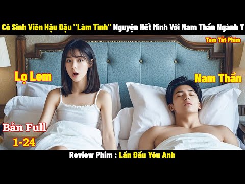 Cô Sinh Viên Hậu Đậu Làm Tình Nguyện Hết Mình Với Nam Thần Ngành Y | Full | Tóm Tắt Phim Hay 2024
