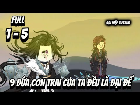Full 1-5 | 9 Đứa Con Trai Của Ta Đều Là Đại Đế | Đại Hiệp vietsub