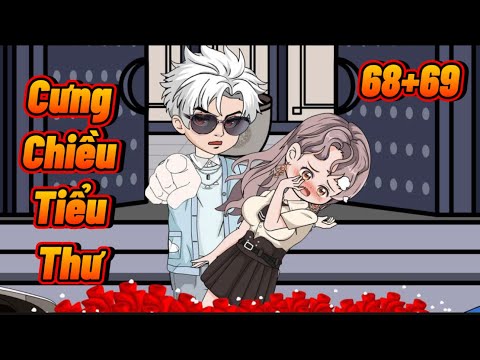 Tập 68, 69 | Cưng Chiều Tiểu Thư | Great Sub