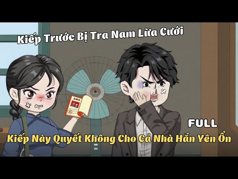 FULL BỘ | Kiếp Trước Bị Tra Nam Lừa Cưới, Kiếp Này Quyết Không Cho Cả Nhà Hắn Yên Ổn | Cáo Ú Review