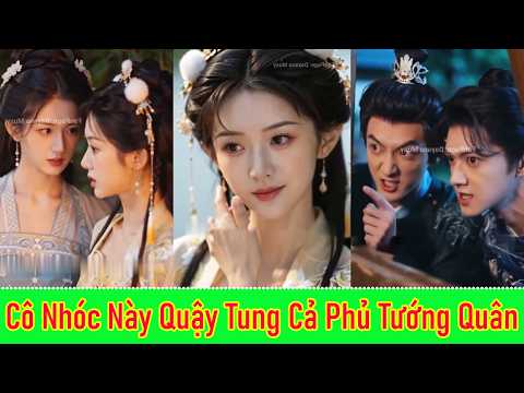 Cô Nhóc Này Quậy Tung Cả Phủ Tướng Quân - Full Trọn Bộ
