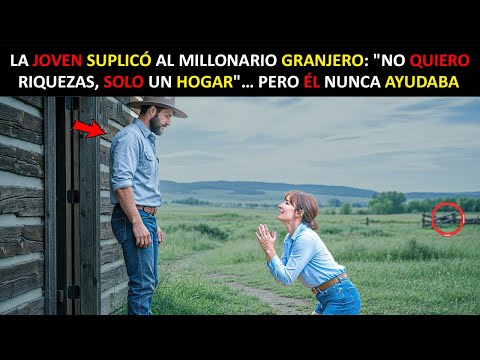 LA JOVEN SUPLICÓ AL MILLONARIO GRANJERO: "NO QUIERO RIQUEZAS, SOLO UN HOGAR"… PERO ÉL NUNCA AYUDABA