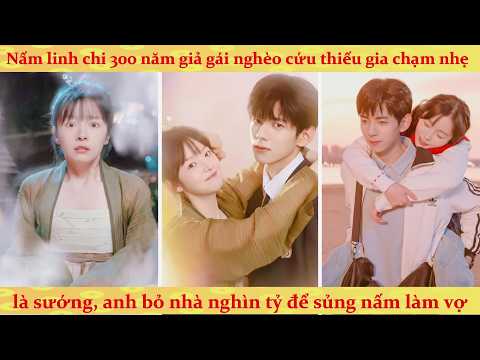 Nấm Linh Chi 300 Tuổi Hạ Phàm Cứu Chồng Bị Liệt Chân