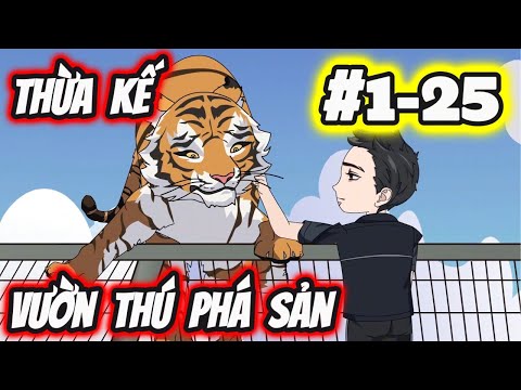 Full 1-25 | Kế Thừa Vườn Thú Phá Sản - Bạch Tiên Sinh