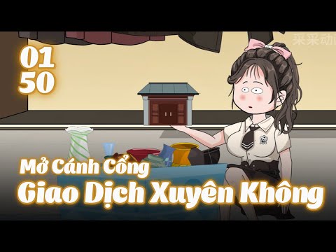 Full 1 - 50 | Tôi Mở Cánh Cổng Giao Dịch Xuyên Không | Gà Review