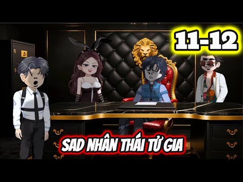 Tập 11-12 | Sad Nhân Thái Tử Gia - Bạch Tiên Sinh
