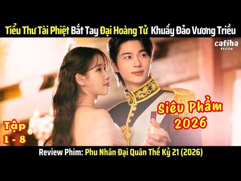 [Review Phim] Phu Nhân Đại Quân Thế Kỷ 21 - Tập 1-8 (2026)