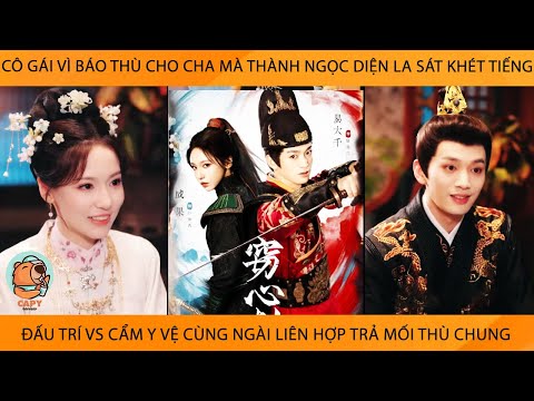 Cô Gái Vì Báo Thù Mà Thành La Sát Khét Tiếng Đấu Trí Vs Cẩm Y Vệ CùngNgài Liên Hợp Trả Mối Thù Chung