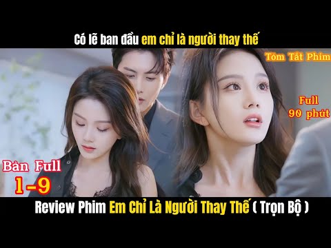 Review Phim Em Chỉ Là Người Thay Thế | Full 1-9 | Tổng Tài Yêu Cô Vợ Thay Thế